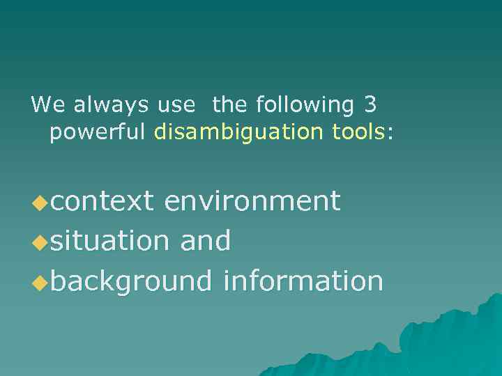 We always use the following 3 powerful disambiguation tools: ucontext environment usituation and ubackground