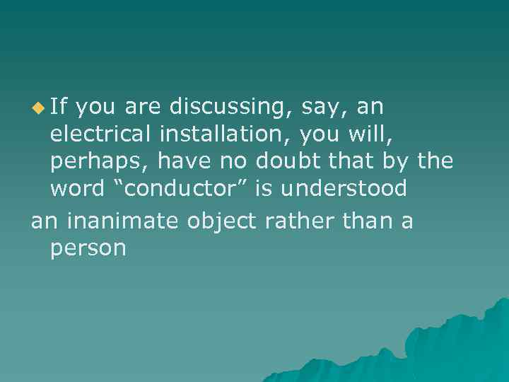 u If you are discussing, say, an electrical installation, you will, perhaps, have no