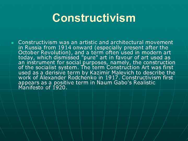 Constructivism n Constructivism was an artistic and architectural movement in Russia from 1914 onward
