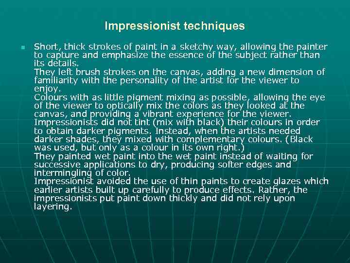 Impressionist techniques n Short, thick strokes of paint in a sketchy way, allowing the