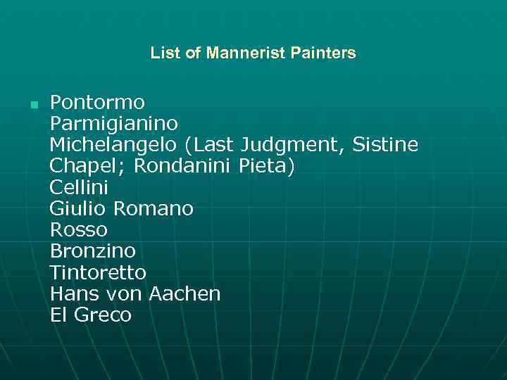 List of Mannerist Painters n Pontormo Parmigianino Michelangelo (Last Judgment, Sistine Chapel; Rondanini Pieta)