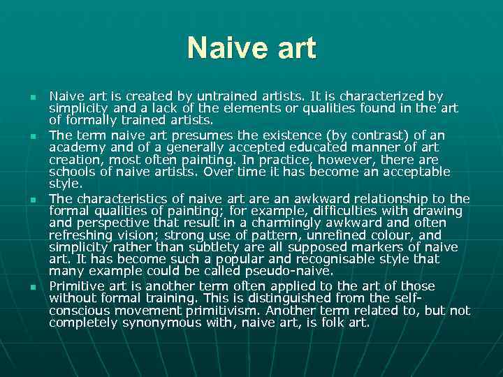 Naive art n n Naive art is created by untrained artists. It is characterized