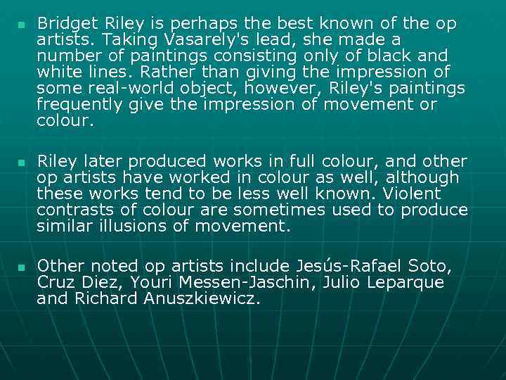 n n n Bridget Riley is perhaps the best known of the op artists.