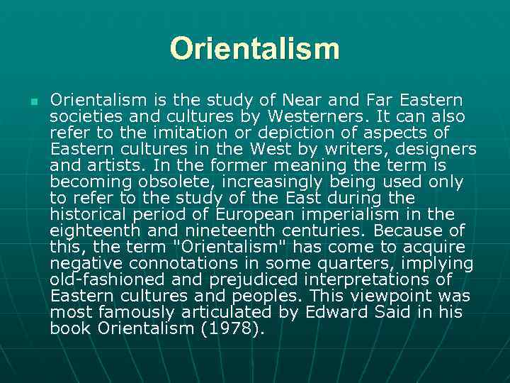 Orientalism n Orientalism is the study of Near and Far Eastern societies and cultures