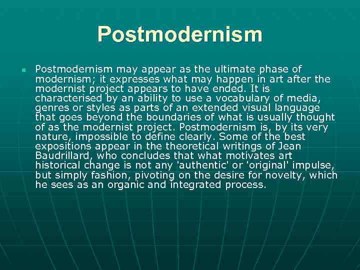 Postmodernism n Postmodernism may appear as the ultimate phase of modernism; it expresses what