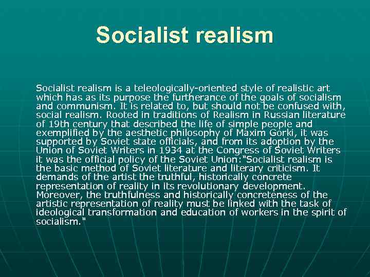 Socialist realism is a teleologically-oriented style of realistic art which has as its purpose