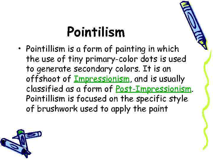 Pointilism • Pointillism is a form of painting in which the use of tiny