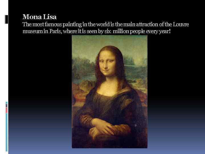 Mona Lisa The most famous painting in the world is the main attraction of
