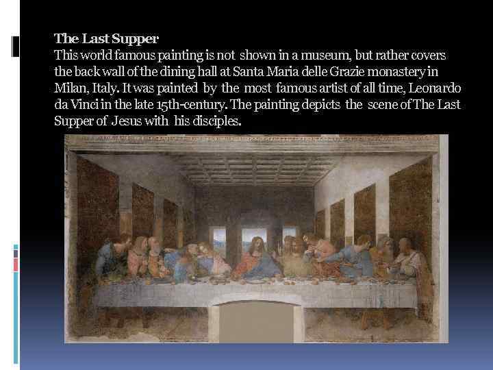 The Last Supper This world famous painting is not shown in a museum, but