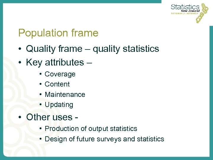 Population frame • Quality frame – quality statistics • Key attributes – • •