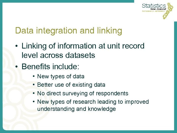 Data integration and linking • Linking of information at unit record level across datasets