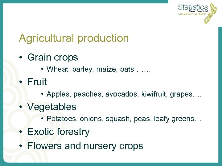 Agricultural production • Grain crops • Wheat, barley, maize, oats …… • Fruit •