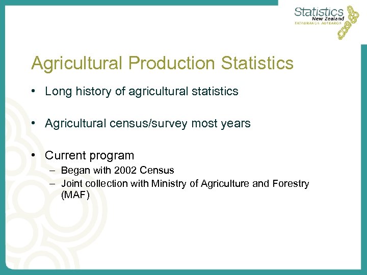 Agricultural Production Statistics • Long history of agricultural statistics • Agricultural census/survey most years