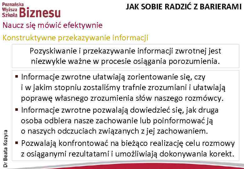 JAK SOBIE RADZIĆ Z BARIERAMI Naucz się mówić efektywnie Konstruktywne przekazywanie informacji Pozyskiwanie i