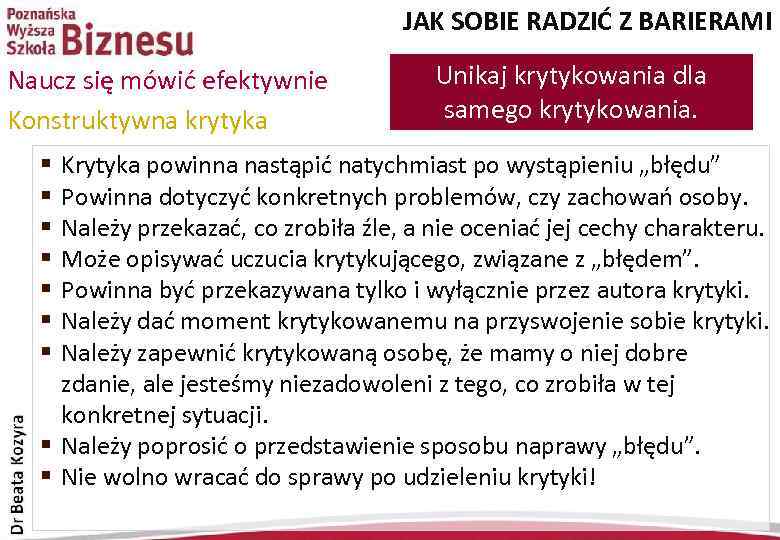 JAK SOBIE RADZIĆ Z BARIERAMI Naucz się mówić efektywnie Konstruktywna krytyka Unikaj krytykowania dla