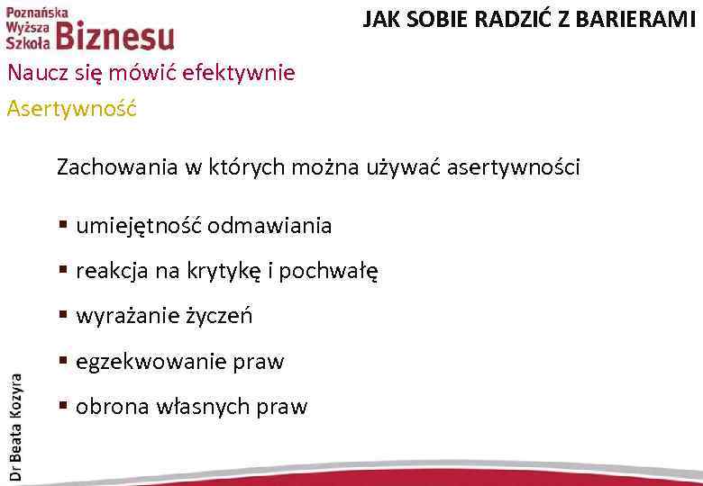 JAK SOBIE RADZIĆ Z BARIERAMI Naucz się mówić efektywnie Asertywność Zachowania w których można