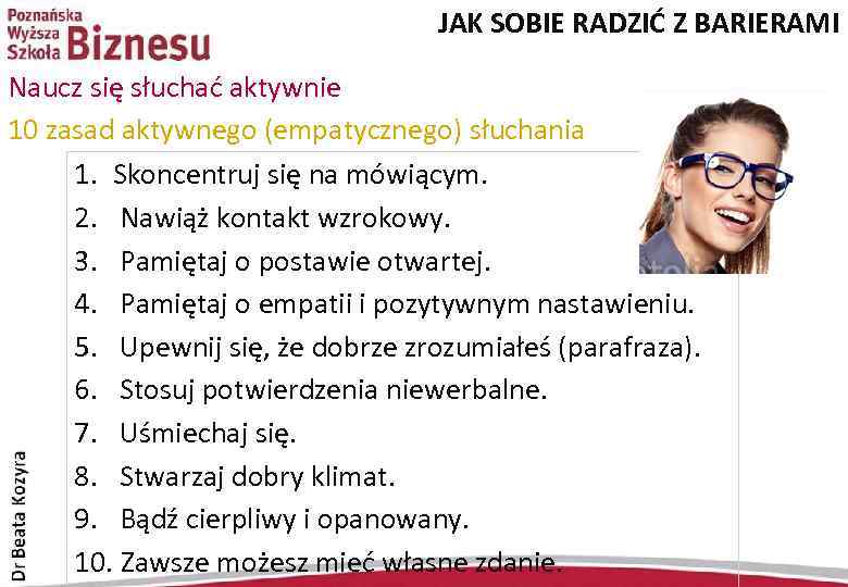 JAK SOBIE RADZIĆ Z BARIERAMI Naucz się słuchać aktywnie 10 zasad aktywnego (empatycznego) słuchania