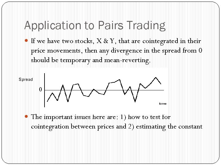 Application to Pairs Trading If we have two stocks, X & Y, that are