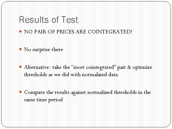 Results of Test NO PAIR OF PRICES ARE COINTEGRATED! No surprise there Alternative: take