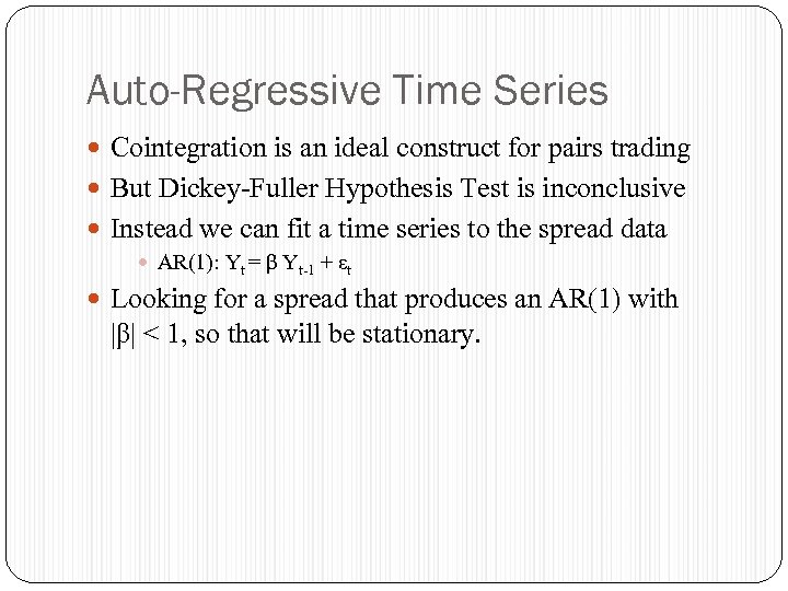 Auto-Regressive Time Series Cointegration is an ideal construct for pairs trading But Dickey-Fuller Hypothesis