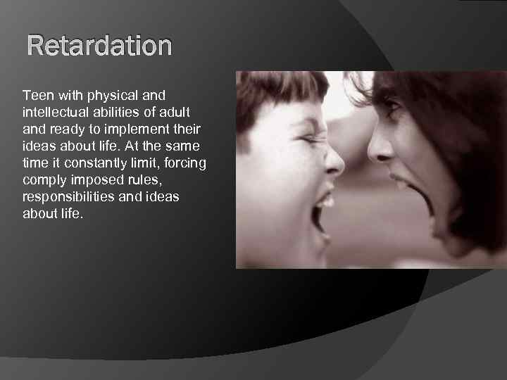 Retardation Teen with physical and intellectual abilities of adult and ready to implement their