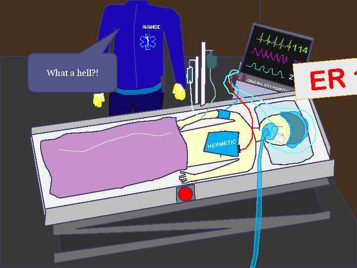 PARAMEDIC 114 101 73 What a hell? ! CEN 21 TRA TIC E HERM