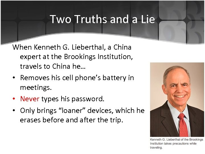 Two Truths and a Lie When Kenneth G. Lieberthal, a China expert at the