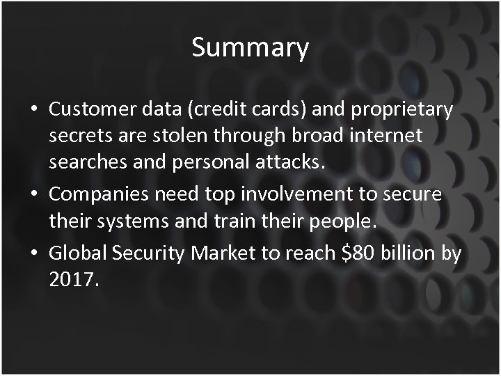 Summary • Customer data (credit cards) and proprietary secrets are stolen through broad internet