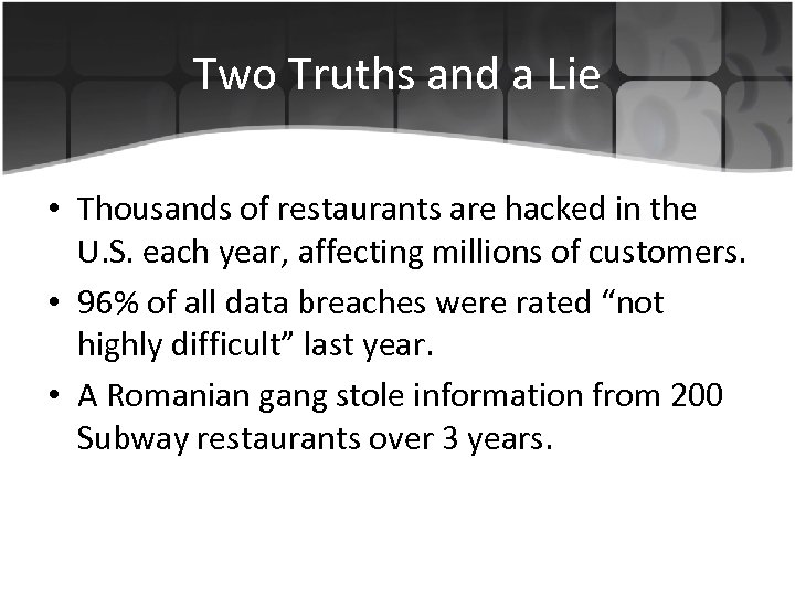 Two Truths and a Lie • Thousands of restaurants are hacked in the U.