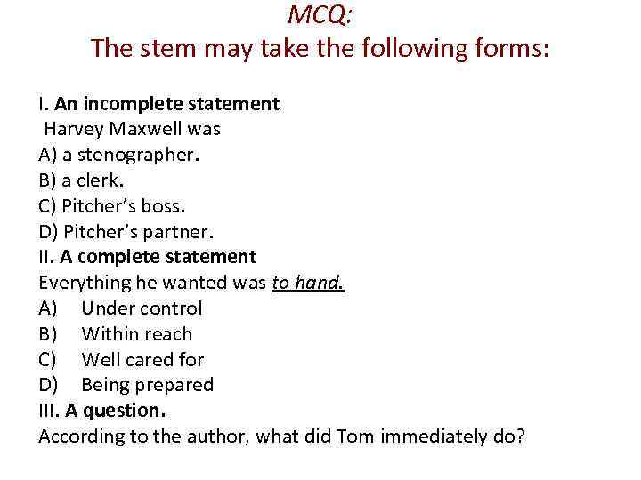 MCQ: The stem may take the following forms: I. An incomplete statement Harvey Maxwell
