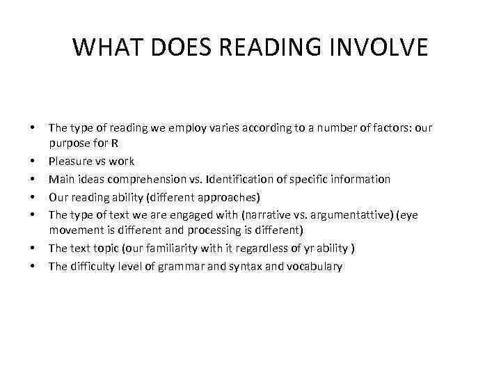 WHAT DOES READING INVOLVE • • The type of reading we employ varies according