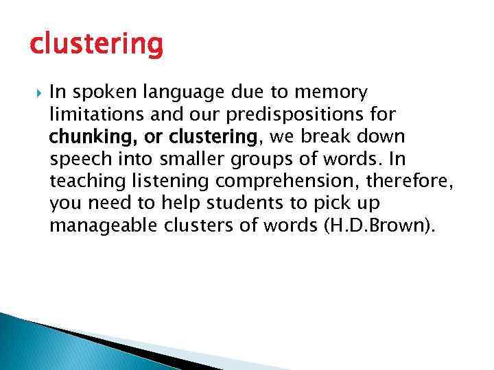 clustering In spoken language due to memory limitations and our predispositions for chunking, or