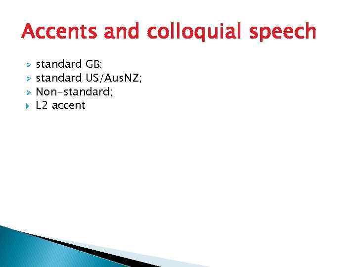 Accents and colloquial speech Ø Ø Ø standard GB; standard US/Aus. NZ; Non-standard; L