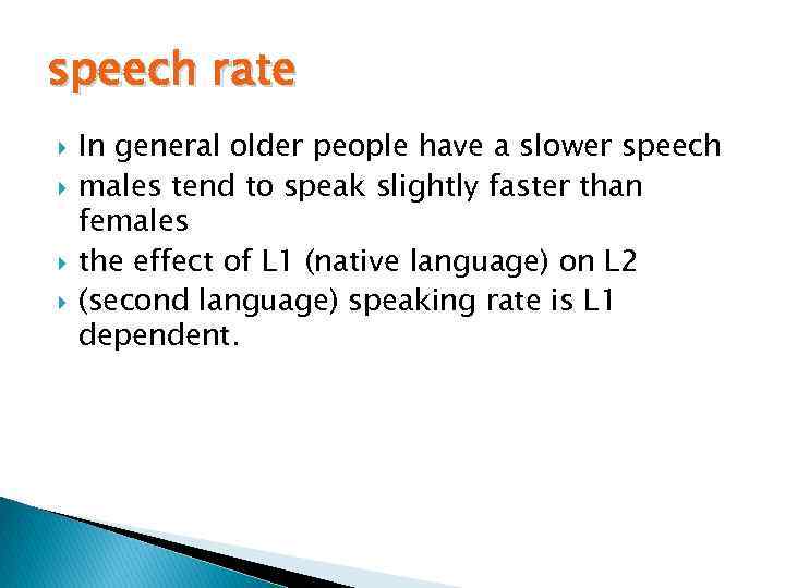 speech rate In general older people have a slower speech males tend to speak