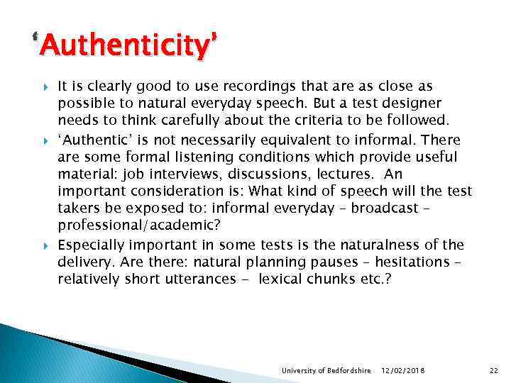 ‘Authenticity’ It is clearly good to use recordings that are as close as possible