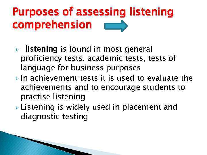 Purposes of assessing listening comprehension listening is found in most general proficiency tests, academic