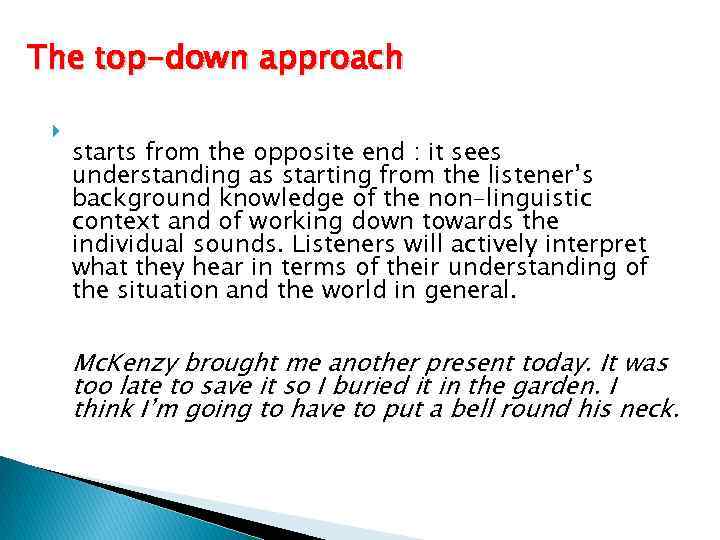 The top-down approach starts from the opposite end : it sees understanding as starting
