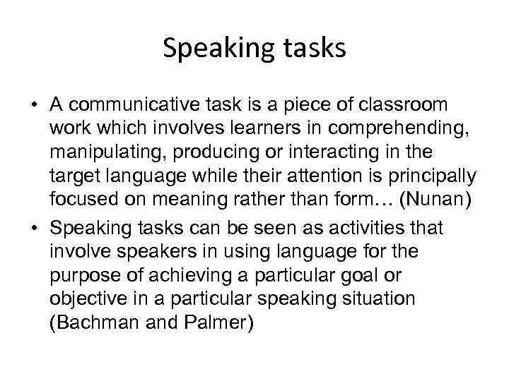 Speaking tasks • A communicative task is a piece of classroom work which involves