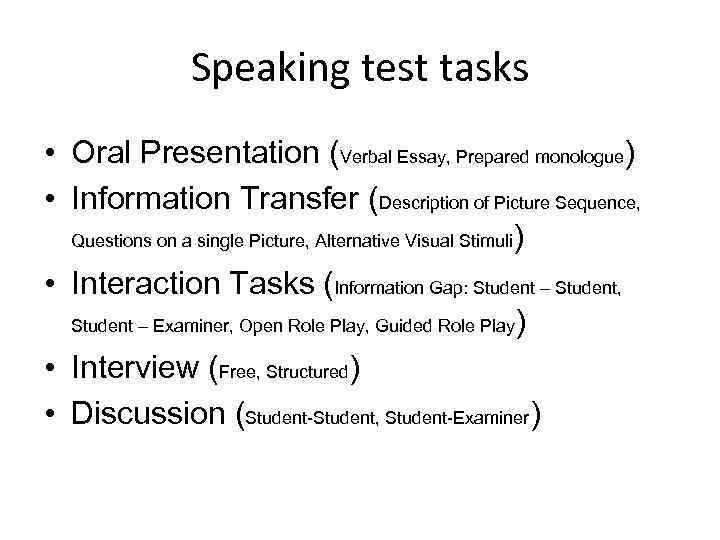 Speaking test tasks • Oral Presentation (Verbal Essay, Prepared monologue) • Information Transfer (Description