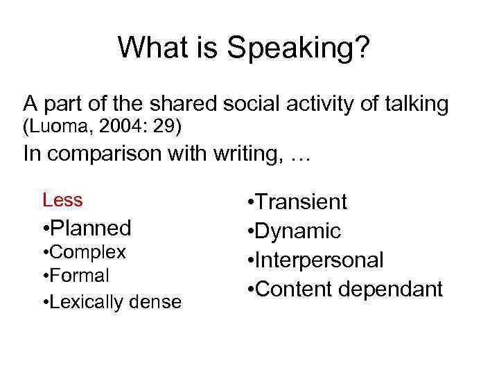 What is Speaking? A part of the shared social activity of talking (Luoma, 2004: