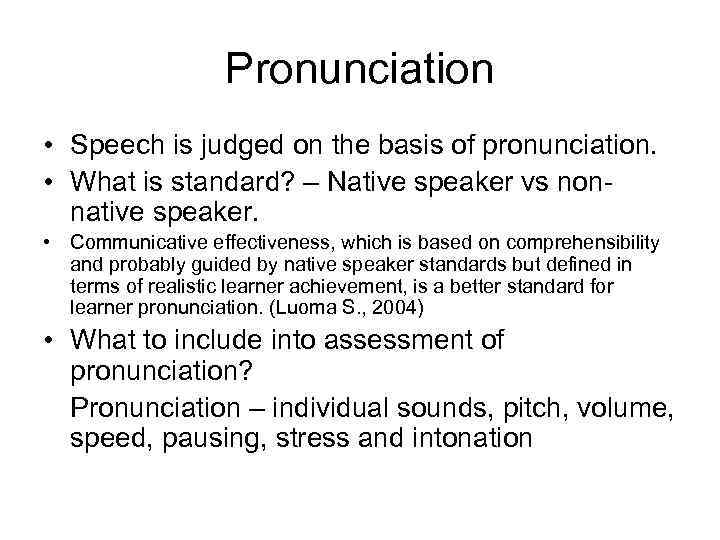 Pronunciation • Speech is judged on the basis of pronunciation. • What is standard?