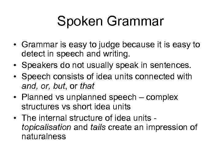 Spoken Grammar • Grammar is easy to judge because it is easy to detect