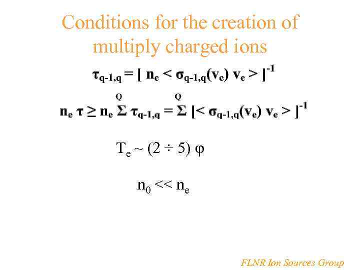 Conditions for the creation of multiply charged ions Te ~ (2 ÷ 5) φ