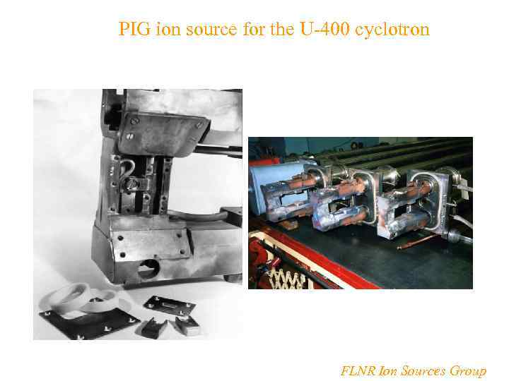 PIG ion source for the U-400 cyclotron FLNR Ion Sources Group 