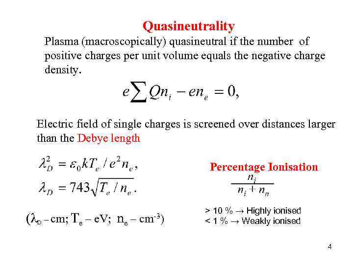 Quasineutrality Plasma (macroscopically) quasineutral if the number of positive charges per unit volume equals