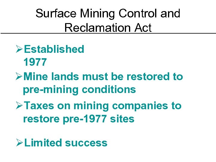 Surface Mining Control and Reclamation Act ØEstablished 1977 ØMine lands must be restored to