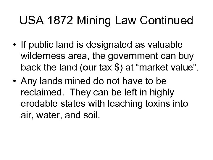 USA 1872 Mining Law Continued • If public land is designated as valuable wilderness