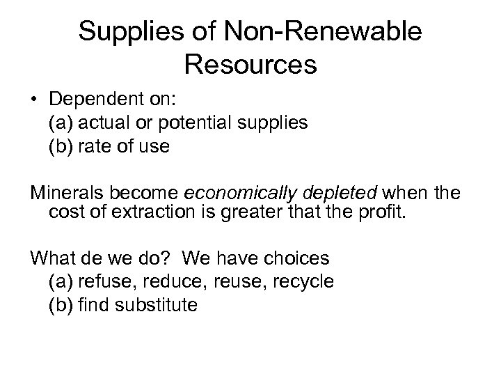 Supplies of Non-Renewable Resources • Dependent on: (a) actual or potential supplies (b) rate
