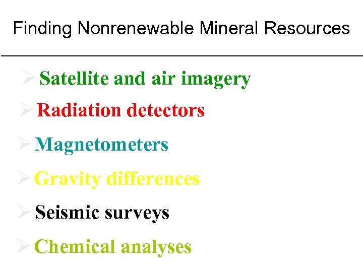 Finding Nonrenewable Mineral Resources Ø Satellite and air imagery Ø Radiation detectors Ø Magnetometers