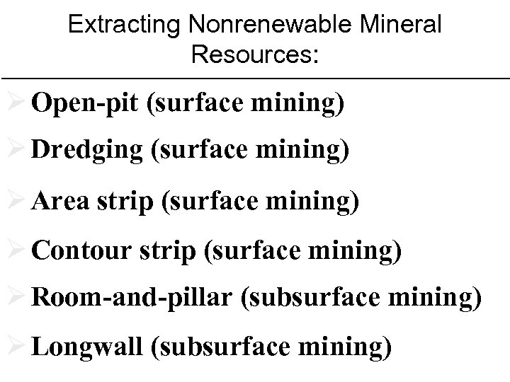 Extracting Nonrenewable Mineral Resources: Ø Open-pit (surface mining) Ø Dredging (surface mining) Ø Area